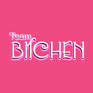 Team Bitchen T-Shirt