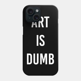 Art Is Dumb Phone Case