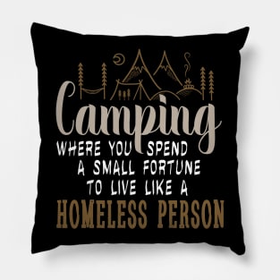 camping where you spend a small fortune to live like a homeless person Pillow