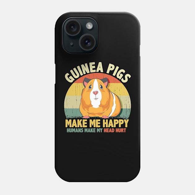 Guinea Pigs Make Me Happy Humans Make My Head Hurt Phone Case by theperfectpresents