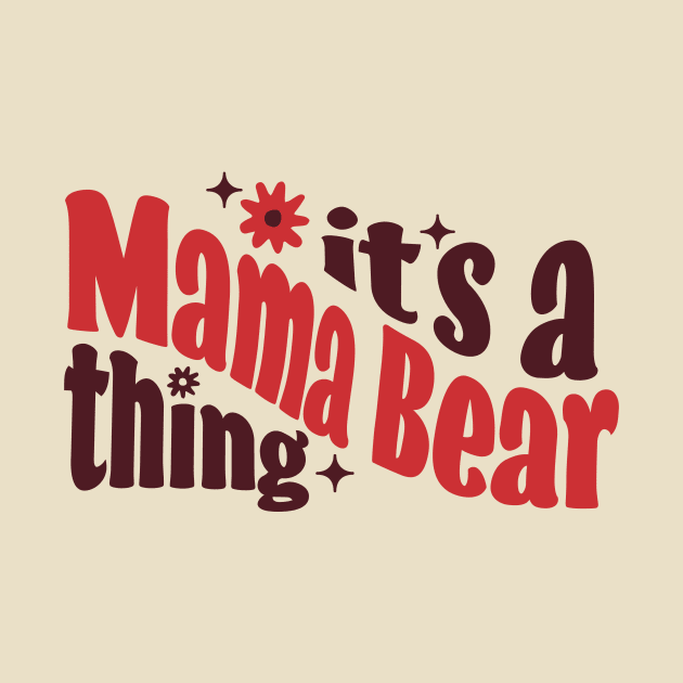 It's a Mama Bear Thing by Warbler Creative