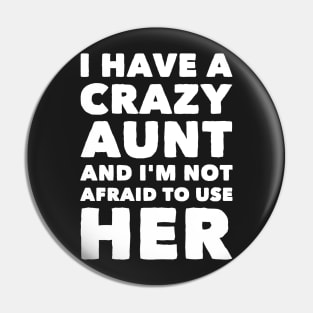 I have a crazy aunt and I'm not afraid to use her Pin