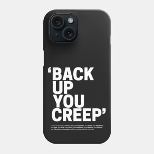 Back Up You Creep Phone Case