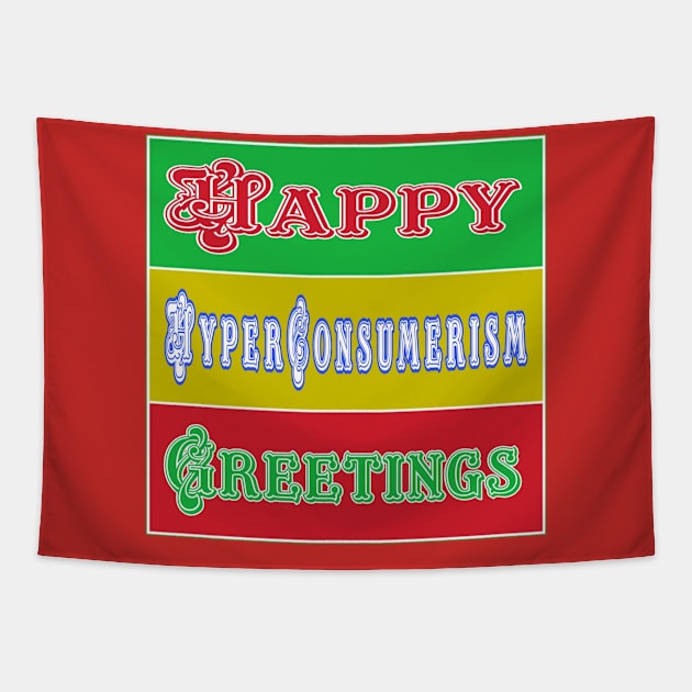 Happy Hyper-Consumerism Greetings - Back Tapestry by SubversiveWare