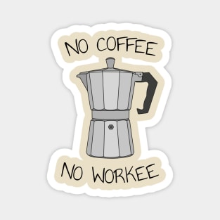 No coffee no workee Magnet