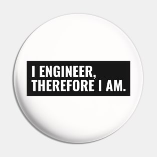 I Engineer, Therefore I am Funny Engineer Pin