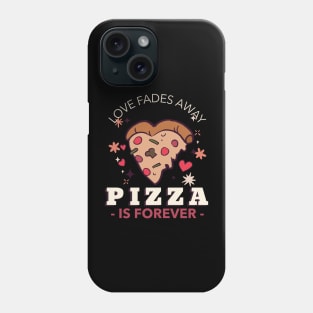 Love fades away, pizza is forever Phone Case