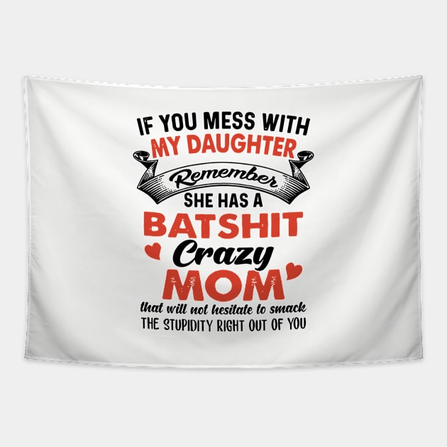 If You Mess With My Daughter Remember Batshit Crazy Mom That Will Not Hesitate To Smack Daughter Tapestry by hathanh2