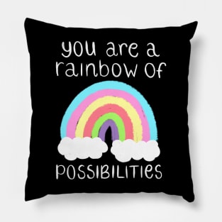 You Are A Rainbow Of Possibilities Pillow