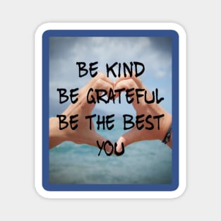 BE KIND BE GRATEFUL BE THE BEST YOU Magnet