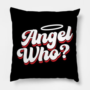 Angel Who? Pillow