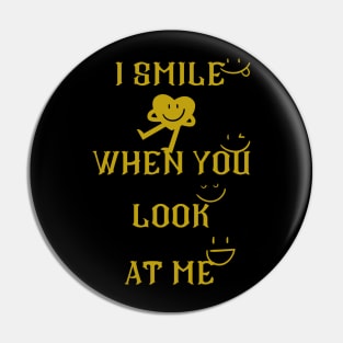 i smile when you look at me Pin