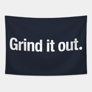 Grind it out. Tapestry