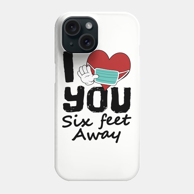 I Love You Six Feet Away, Funny Social Distance Introvert Phone Case by FrontalLobe