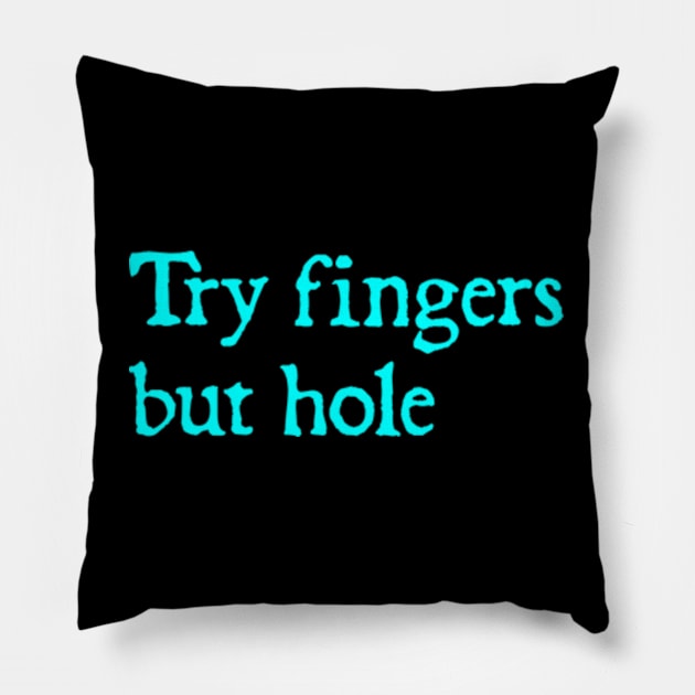 Try fingers but hole - Funny Video Game Quote Pillow by  hal mafhoum?