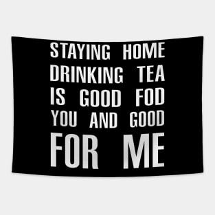 Stay Home Drinking Tea Is Good For You And Good For Me Tapestry