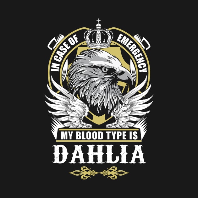 Dahlia Name T Shirt - In Case Of Emergency My Blood Type Is Dahlia Gift Item by AlyssiaAntonio7529