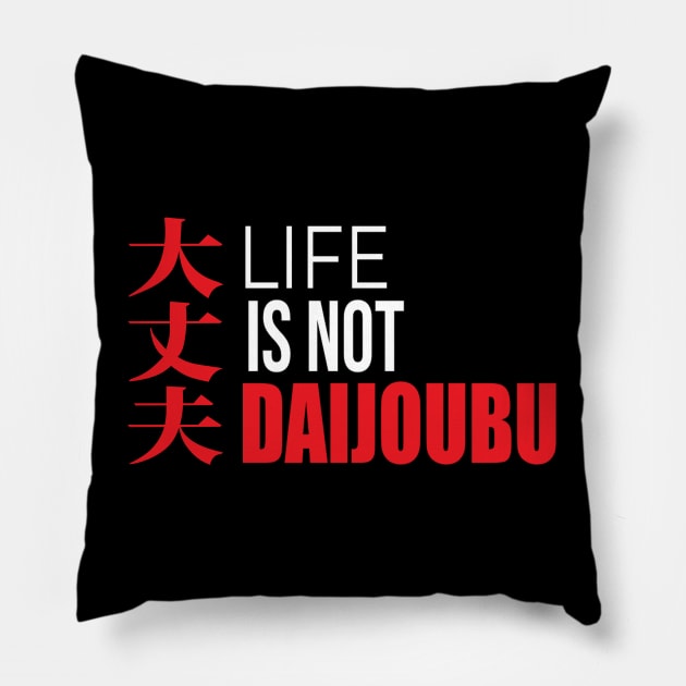 Life is not Daijoubu Pillow by CieloMarie