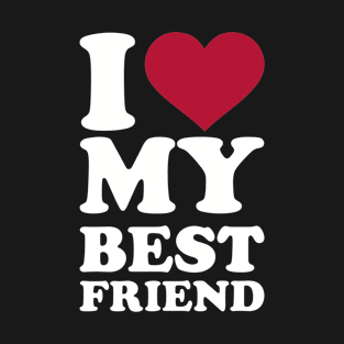 I love my best Friend T-Shirt