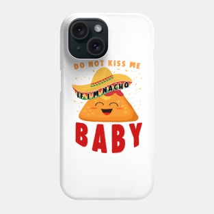 Do Not Kiss Me If I’m Nacho Baby Phone Case