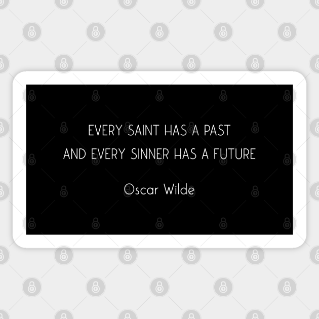 Every Saint Has A Past And Every Sinner Has A Future Oscar Wilde White Text Oscar Wilde Quote Sticker Teepublic