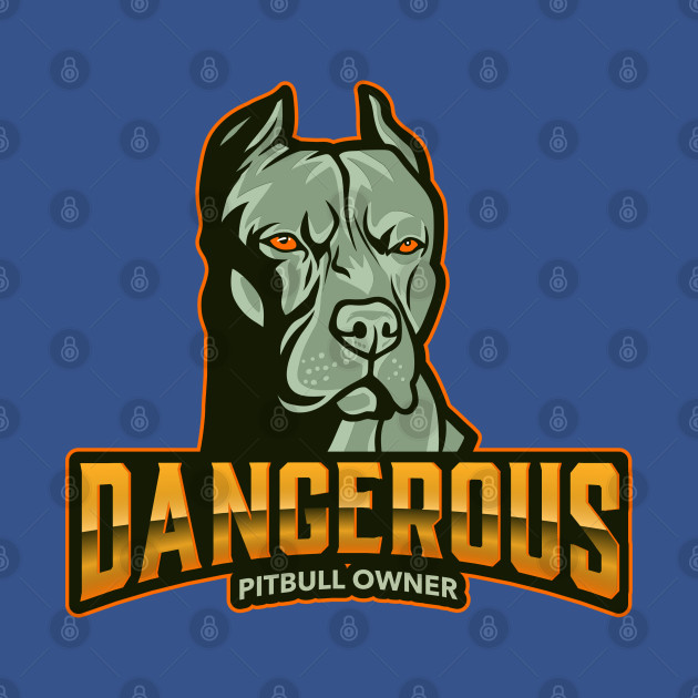 Disover Dangerous Pitbull Owner - Pitbull - T-Shirt