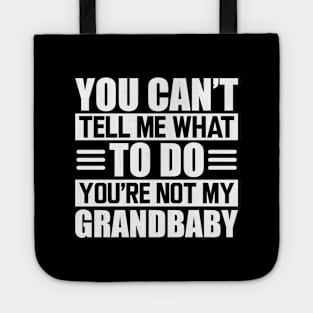 Grandma - You can't tell me what to do you're not my grandbaby w Tote