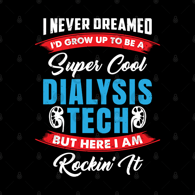 I Never Dreamed I'd Grow Up To Be A Super Cool Dialysis Tech But Here I'm Rockin' It by seiuwe