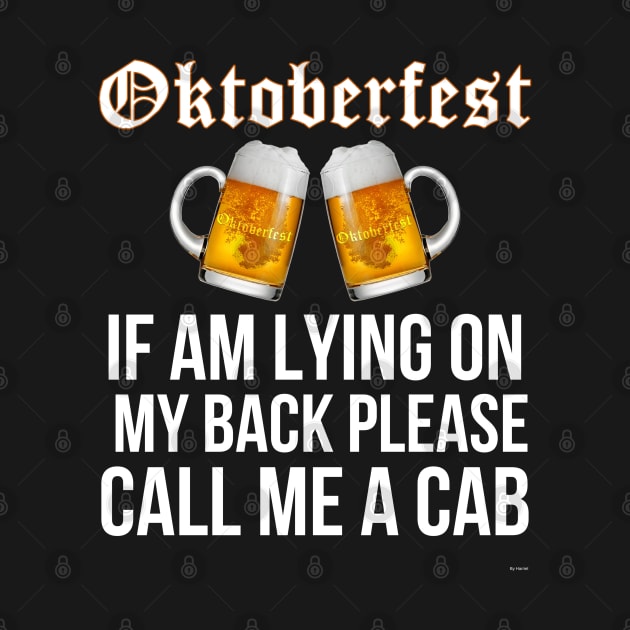 Oktoberfest If Am Lying On My Back Please Call Me A Cab - Oktoberfest Octoberfest by giftideas