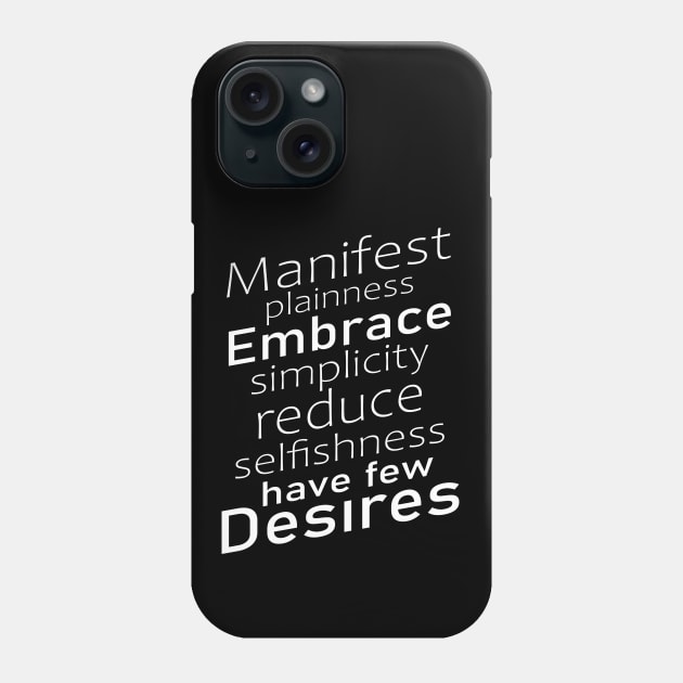 Manifest plainness, embrace simplicity, reduce selfishness, have few desires | Lao Tzu widom quotes Phone Case by FlyingWhale369