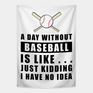 A day without Baseball is like.. just kidding i have no idea Tapestry