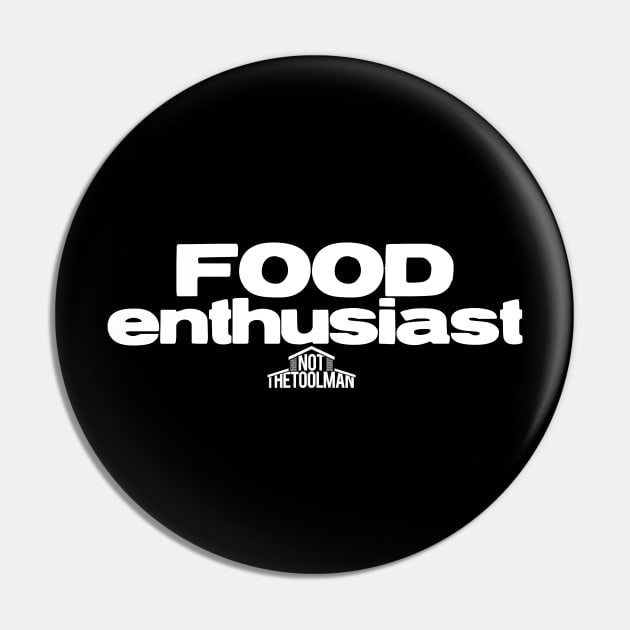 Food Enthusiast Pin by NotTheToolMan