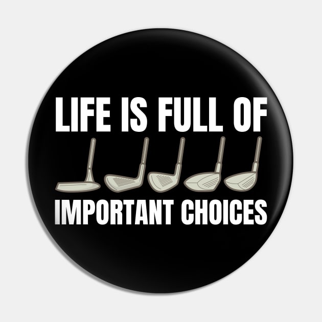 Life is full of important choices funny golf lovers design Pin by PsychoDynamics