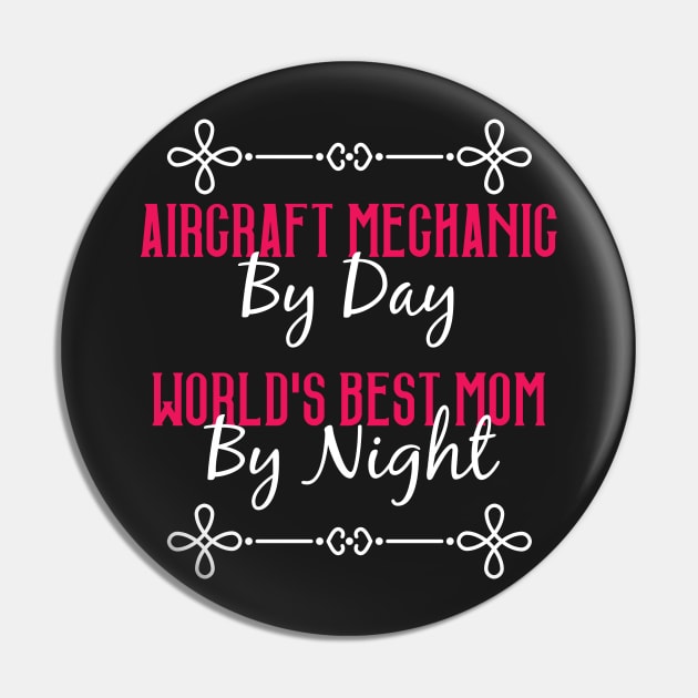 Aircraft Mechanic By Day Worlds Best Mom By Night T-Shirt Pin by GreenCowLand