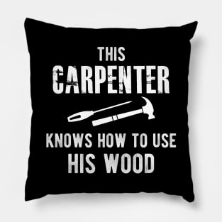 Carpenter - This carpenter knows how to use his wood Pillow