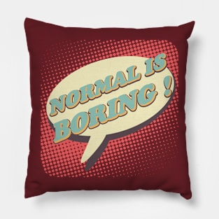 Normal is boring! Pillow