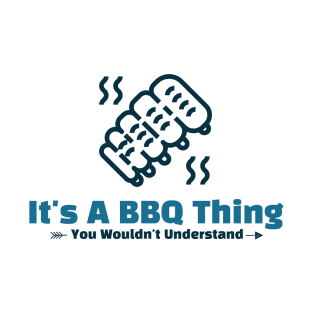 It's A BBQ Thing - funny design T-Shirt