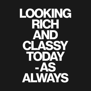 Haute Leopard Looking Rich And Classy Today - As Always Sassy/Funny Quote T-Shirt