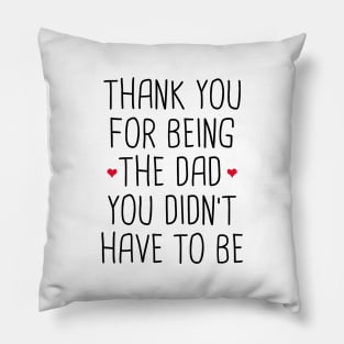 Thank You For Being The Dad You Didn't Have To Be Pillow