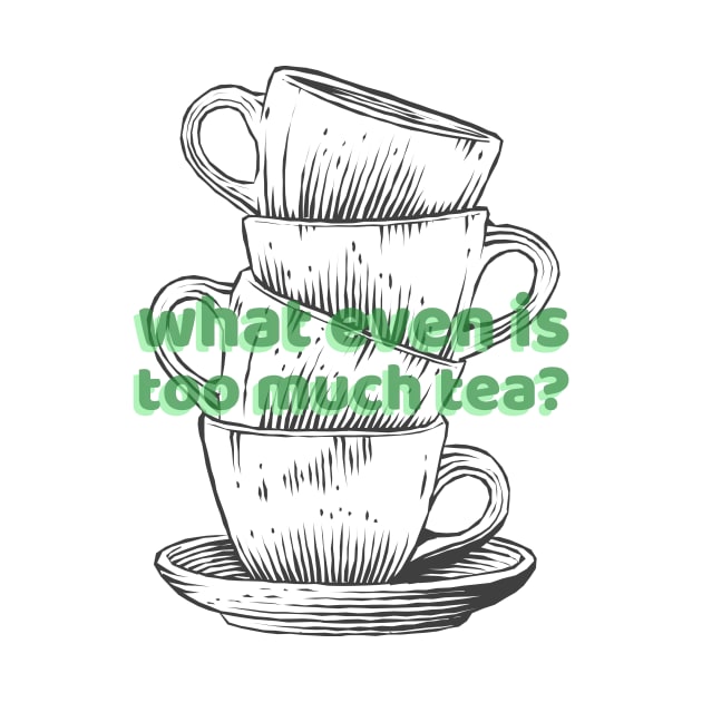 What is too much Tea by Octeapus