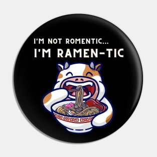 i'm not romantic, i'm ramen-tic -  cow eating ramen Pin