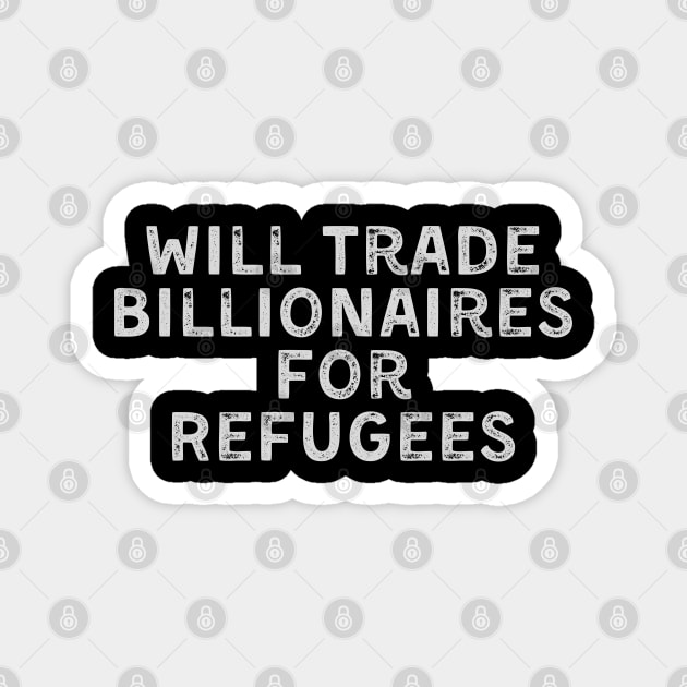 Will Trade Billionaires for Refugees Magnet by UrbanLifeApparel