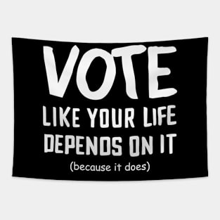 Vote Like Your Life Depends On It Tapestry