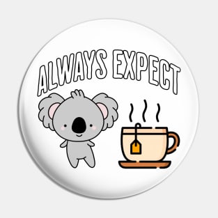 Always Expect Quality (Koala Tea) pun design Pin