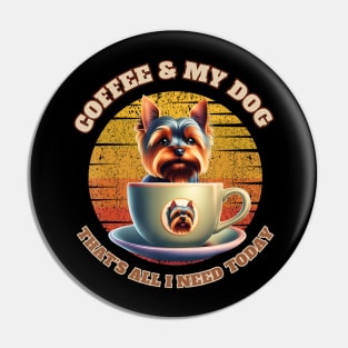 Coffee & My Dog That's All I Need Today Pin