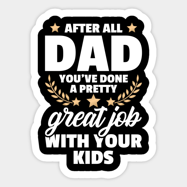 Fathers day gifts - funny t-shirts and apparel - from children - Dad Gift Ideas - Sticker | TeePublic Fathers day gifts - funny t-shirts and apparel - from children - Dad Gift Ideas - Sticker | TeePublic