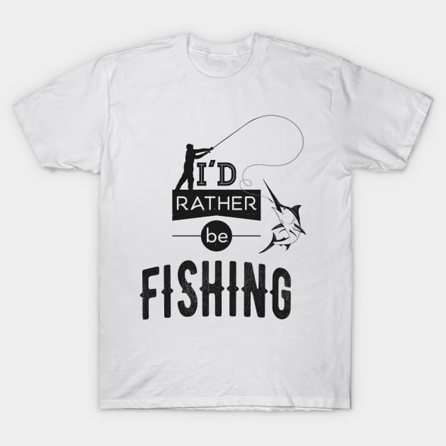  I'D Rather Be Fishing Shirt. Fisherman Funny Fishing T