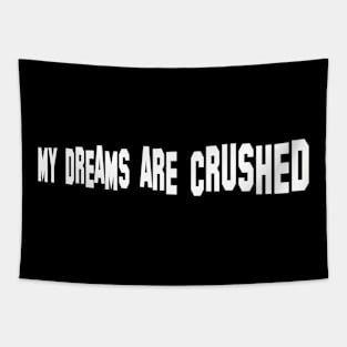 My Dreams Are Crushed Tapestry