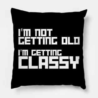 i am not getting old i am getting classy Pillow