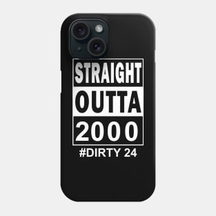 Straight Outta 2000 Dirty 24 24 Years Old Birthday Phone Case